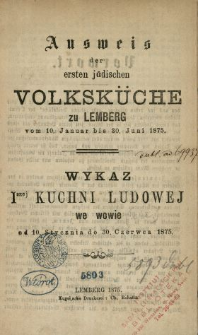 Ausweis der ersten jüdischen Volksküche zu Lemberg vom 10. Januar bis 30 Juni 1875 = Wykaz I-szej kuchni ludowej we Lwowie od 10. stycznia do 30. czerwca 1875.