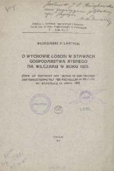 O wychowie łososi w stawach gospodarstwa rybnego na Wilczaku w roku 1925 = &Uuml;ber die aufzucht der lachse in den teichen der versuchsanstalt f&uuml;r fischzucht in Wilczak bei Bydgoszcz im jahre 1925