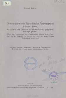 O występowaniu Szarańczaka Phaneroptera falcata Scop. na Chomcu pod Lwowem i o rozmieszczeniu geograficznem tego gatunku = &Uuml;ber das Vorkommen von F haneroptera falcata Scop. (Orth. Loc.) in der Gegend von Lw&oacute;w und &uuml;ber die geographische Verbreitung dieser Art.