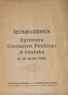 Sprawozdanie Dyrektora Gimnazjum Polskiego w Gdańsku za Rok Szkolny 1926/27