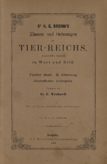 Die Klassen und Ordnungen des Thier-Reichs, wissenschaftlich dargestellt in Wort und Bild : 5 Band, 2 Abtheilung : Gliederf&uuml;ssler: Arthropoda