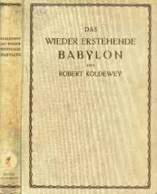 Das wieder Erstehende Babylon : die bisherigen Ergebnisse der deutschen Ausgrabungen