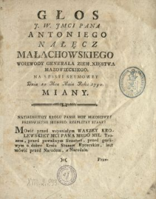 Głos J.W. Jmci Pana Antoniego Nałęcz Małachowskiego Woiewody Generała Ziem Xięstwa Mazowieckiego Na Sessyi Seymowey Dnia 10 Mca Maia Roku 1790 Miany