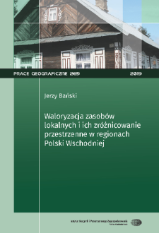 Waloryzacja zasob&oacute;w lokalnych i ich zr&oacute;żnicowanie przestrzenne w regionach Polski Wschodniej = Evaluation of the local resources and their spatial differentiation in the regions of eastern Poland = Evaluation of the local resources and their spatial differentiation in the regions of eastern Poland