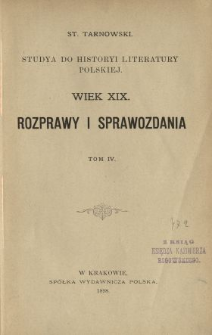 Studya do historyi literatury polskiej : wiek XIX : rozprawy i sprawozdania. T. 4