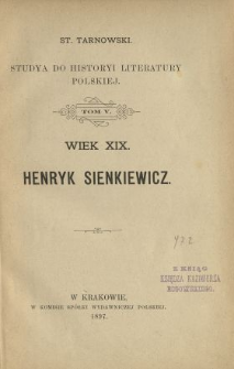 Studya do historyi literatury polskiej : wiek XIX. T. 5, Henryk Sienkiewicz