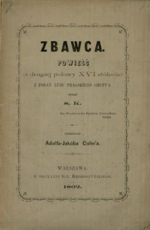 Zbawca : powieść (z drugiej połowy XVI stólecia) z podań ludu pragskiego ghett'a