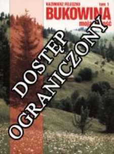 Bukowina moja miłość : język polski na Bukowinie Karpackiej do 1945 roku. T. 1