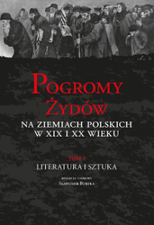 Pogromy Żydów na ziemiach polskich w XIX i XX wieku. T. 1, Literatura i sztuka