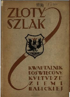 Złoty Szlak : kwartalnik poświęcony kulturze Ziemi Halickiej : organ Towarzystwa Przyjaciół Nauk w Stanisławowie