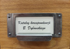 Katalog korespondencji Benedykta Dybowskiego ze zbior&oacute;w Archiwum MiIZ PAN (lata 1878-1929)