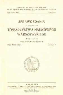 Sprawozdania z Posiedzeń Towarzystwa Naukowego Warszawskiego, Wydział 3, Nauk Matematyczno-Fizycznych. Rok XXIV 1931. Zeszyt 1