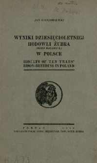 Wyniki dziesięcioletniej hodowli żubra (Bison Bonasus L.) w Polsce = Results of ten years' bison-breeding in Poland