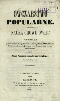 Owczarstwo popularne : nauka chowu owiec poświęcona pomniejszym Gospodarzom, a szczeg&oacute;lni&eacute;j Officyalistom Gospodarstwa wiejskiego, oraz Owczarzom czytać umiejącym