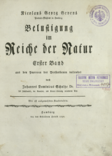 Belustigung im Reiche der Natur, Erster Band aus den Papieren des Verstorbenen vollendet durch Johannes Dominicus Schultze mit 18 Kupfertafeln