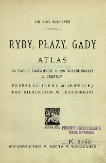 Ryby, płazy, gady : atlas : 30 tablic barwnych o 226 wizerunkach z tekstem