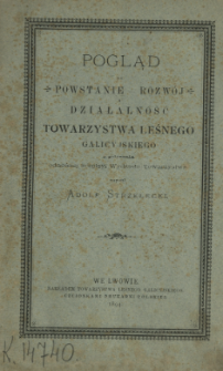 Pogląd na powstanie, rozw&oacute;j i działalność Galicyjskiego Towarzystwa Leśnego